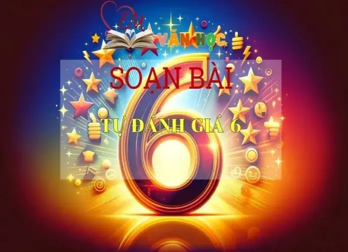 Soạn bài Tự đánh giá 6 Sách Cánh Diều - Ngữ Văn Lớp 6