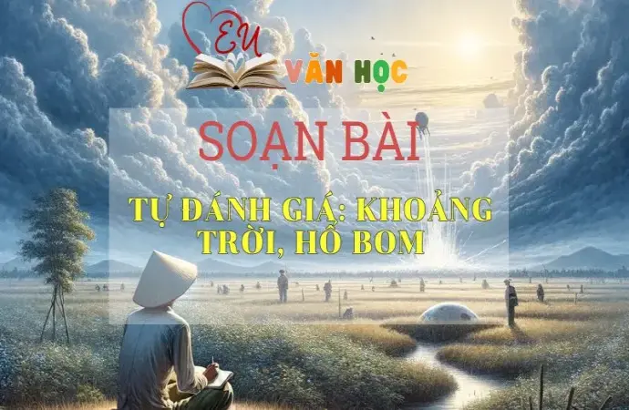 SOẠN VĂN BÀI KHOẢNG TRỜI, HỐ BOM - SÁCH CÁNH DIỀU LỚP 10 TẬP 2