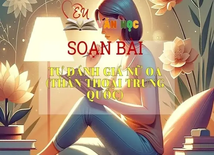 SOẠN BÀI NỮ OA- SÁCH CÁNH DIỀU LỚP 10 TẬP 1