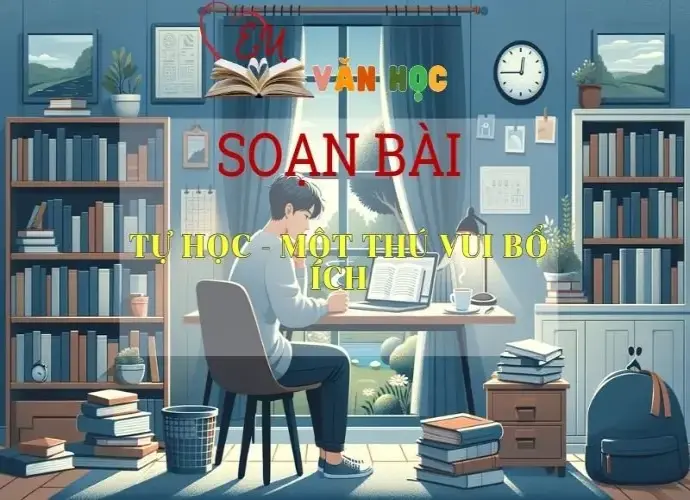  Soạn bài Tự học - một thú vui bổ ích - Sách Chân trời sáng tạo lớp 7