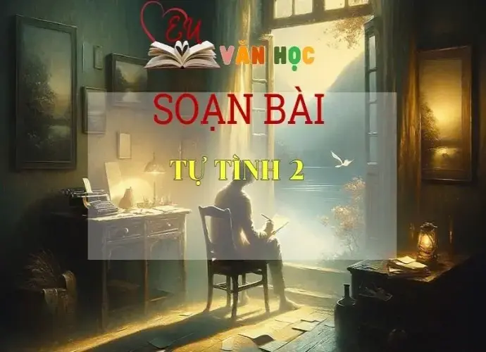 SOẠN BÀI TỰ TÌNH (BÀI 2) - SÁCH CÁNH DIỀU LỚP 10 TẬP 1