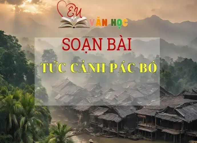 Soạn bài Tức cảnh Pác Bó - Ngữ văn lớp 8