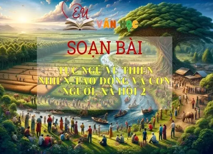 Soạn bài Tục ngữ về thiên nhiên, lao động và con người, xã hội (2) - ngữ văn 7 tập 2 - sách Cánh Diều