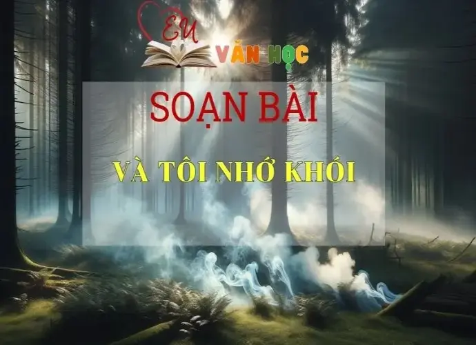 Soạn bàiVà tôi nhớ khói-Sách Chân Trời Sáng Tạo- Ngữ Văn 6 ( tập 2)