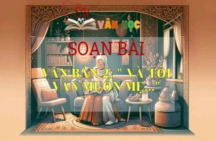 SOẠN VĂN BÀI VÀ TÔI VẪN MUỐN LÀM MẸ - SÁCH KẾT NỐI TRI THỨC LỚP 11 TẬP 2