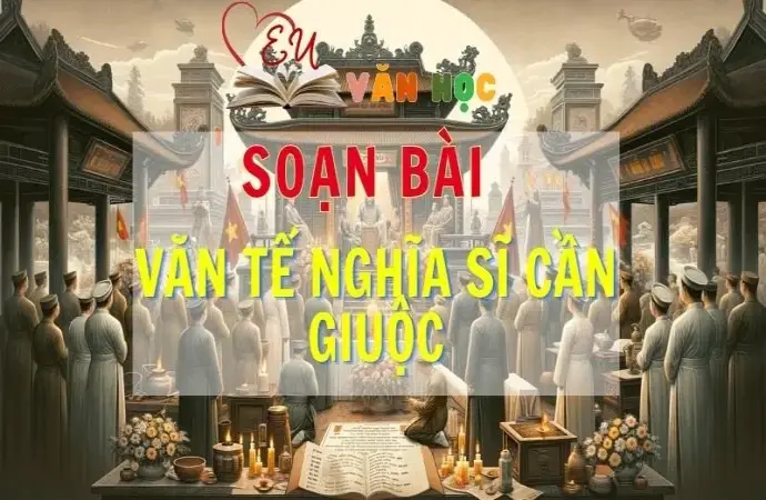 SOẠN VĂN BÀI VĂN TẾ NGHĨA SĨ CẦN GIUỘC - SÁCH KẾT NỐI TRI THỨC LỚP 11 TẬP 2