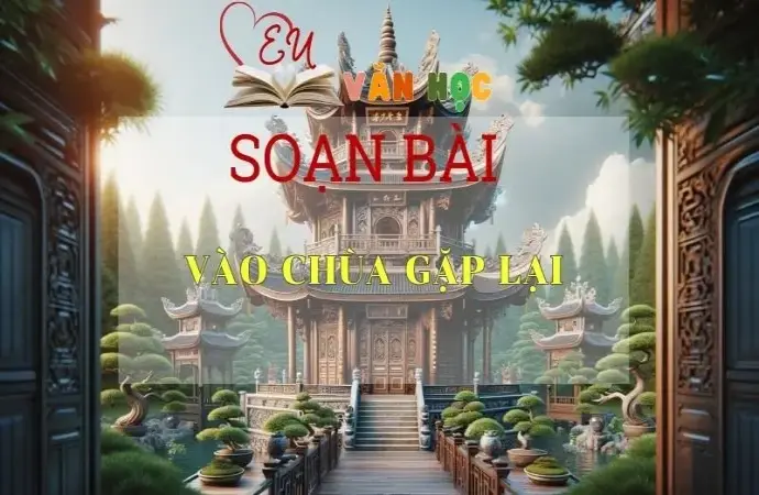 Soạn bài Vào chùa gặp lại - Sách Cánh Diều Lớp 11