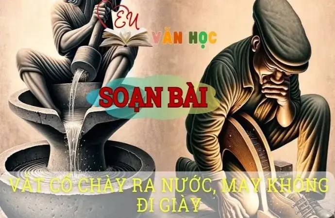 Soạn bài Vắt cổ chày ra nước, May không đi giày - ngữ văn 8 tập 1- Chân trời sáng tạo