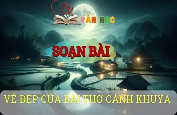 Soạn bài Vẻ đẹp của bài thơ Cảnh khuya - Ngữ văn 8 Cánh Diều