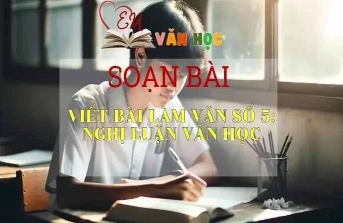 Soạn bài Viết bài làm văn số 5: Nghị luận văn học - Văn 12