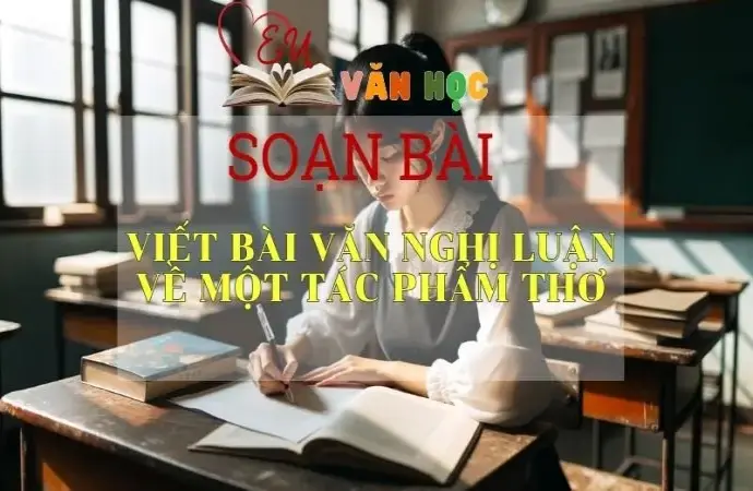 Soạn bài Viết bài văn nghị luận về một tác phẩm thơ - Sách Cánh Diều Lớp 11