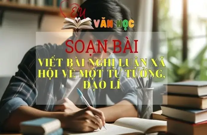 Soạn bài Viết bài nghị luận xã hội về một tư tưởng, đạo lí - Sách Cánh Diều Lớp 11