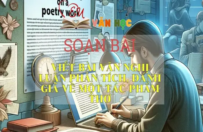 SOẠN VĂN BÀI VIẾT BÀI VĂN NGHỊ LUẬN PHÂN TÍCH, ĐÁNH GIÁ MỘT TÁC PHẨM THƠ - SÁCH CÁNH DIỀU LỚP 10 TẬP 2