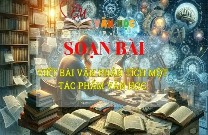 Soạn bài Viết bài văn phân tích một tác phẩm văn học Phần 2 - Ngữ văn 8 tập 2 - Chân trời sáng tạo