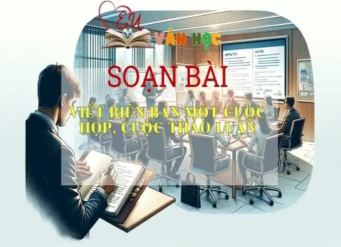 Soạn bài Viết biên bản một cuộc họp, cuộc thảo luận -Ngữ văn 6 Kết nối tri thức