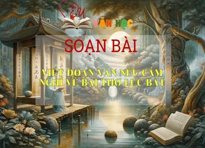 Soạn bài Viết đoạn văn nêu cảm nghĩ về bài thơ lục bát Sách Cánh Diều - Ngữ Văn Lớp 6