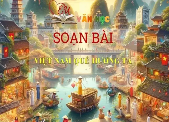 Soạn bài Việt Nam Quê Hương Ta - Sách Chân Trời Sáng Tạo