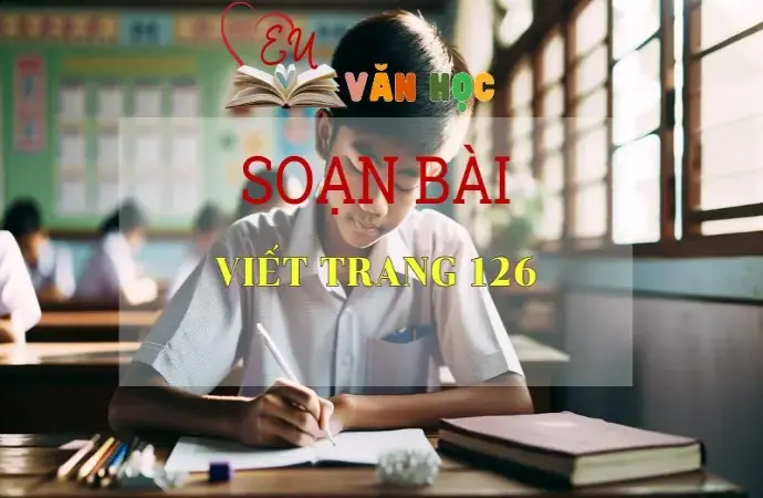 Soạn bài Viết trang 126 - Sách Cánh Diều Lớp 11