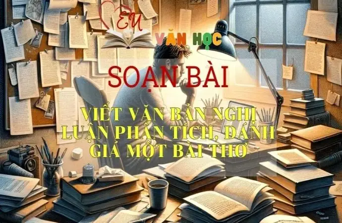 Soạn bài Viết văn bản nghị luận phân tích, đánh giá một bài thơ - Ngữ văn 10 Chân trời sáng tạo