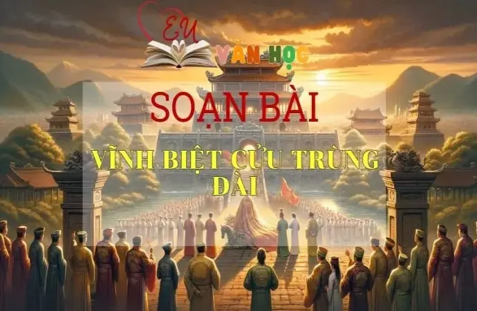 Soạn bài Vĩnh biệt Cửu Trùng Đài - Sách Chân trời sáng tạo lớp 11