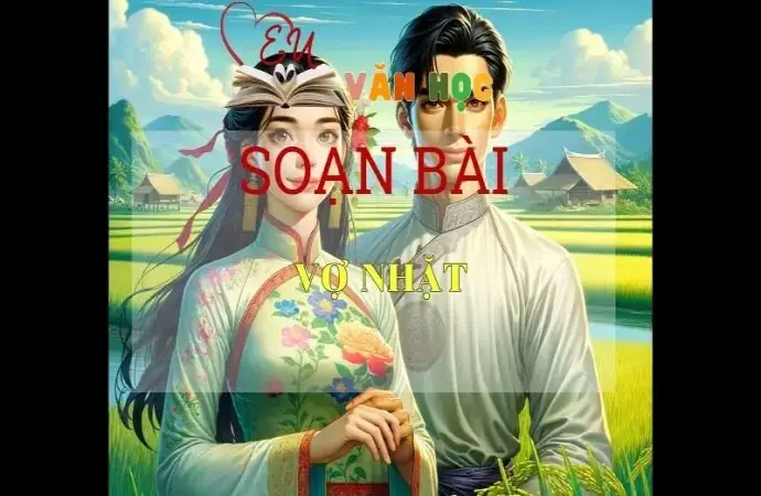 Soạn bài Vợ Nhặt - Ngữ Văn Lớp 12