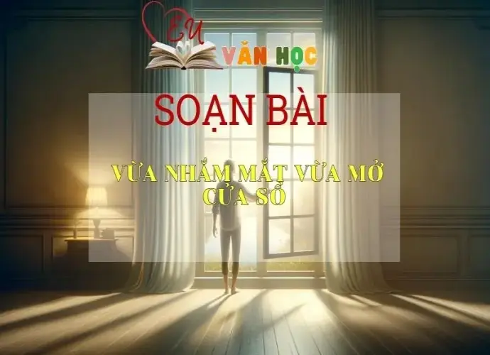 Soạn bài Vừa nhắm mắt vừa mở cửa sổ - Kết nối tri thức - Ngữ văn lớp 7