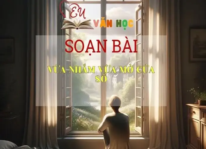 Soạn bài Vừa Nhắm Vừa Mở Cửa Sổ - Sách Chân Trời Sáng Tạo Ngữ Văn 6 