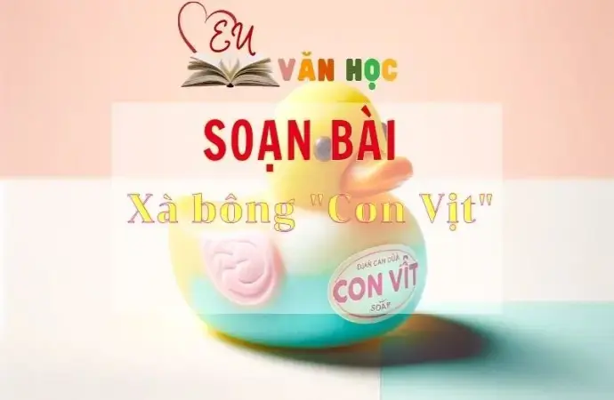 Soạn bài Xà bông Con Vịt - Sách Chân trời sáng tạo lớp 11