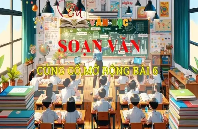 Soạn bài Củng cố,mở rộng bài 6 - Ngữ văn 8 Kết nối tri thức