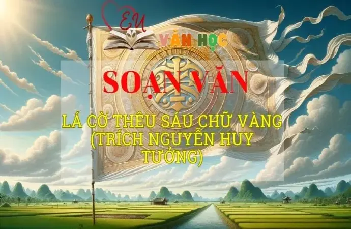 Soạn bài Lá cờ thêu sáu chữ vàng - Ngữ văn 8 Kết nối tri thức