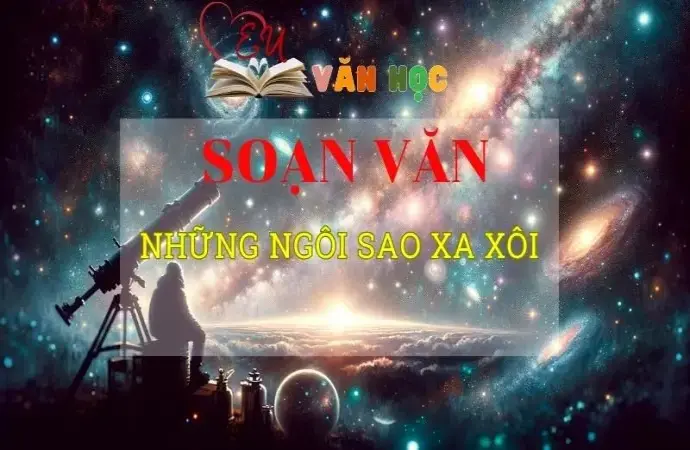 Soạn bài Những ngôi sao xa xôi - Ngữ văn 8 Kết nối tri thức
