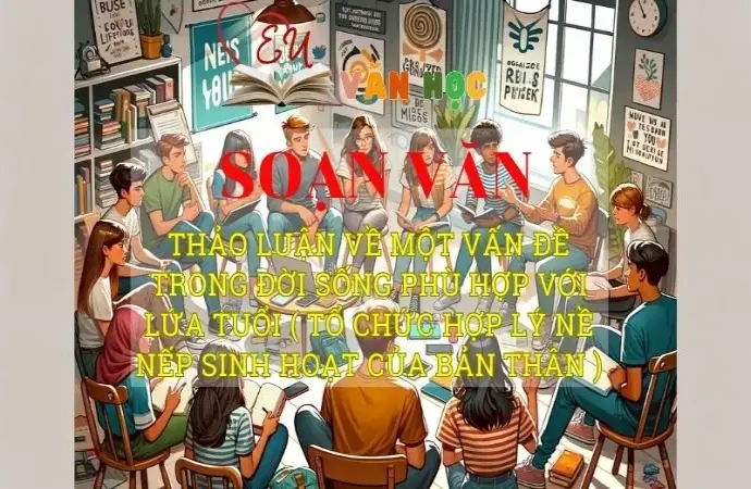 Soạn bài Thảo luận về một vấn đề trong đời sống phù hợp với lứa tuổi ( tổ chức hợp lý nề nếp sinh hoạt của bản thân ) - Ngữ văn 8 Kết nối tri thức