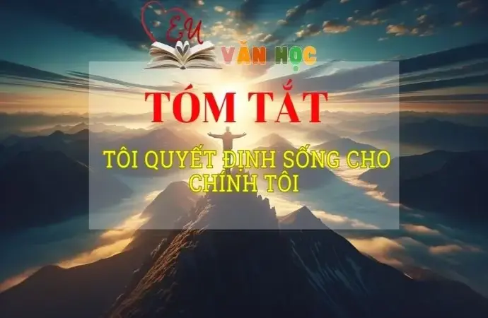 Tóm tắt tác phẩm Tôi quyết định sống cho chính tôi