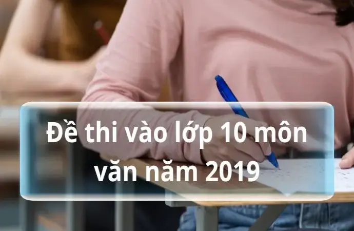 Đề thi vào lớp 10 môn Văn năm 2019 - 2020