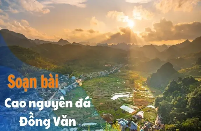 Soạn bài Cao nguyên đá đồng văn - Ngữ văn 9 - Cánh diều