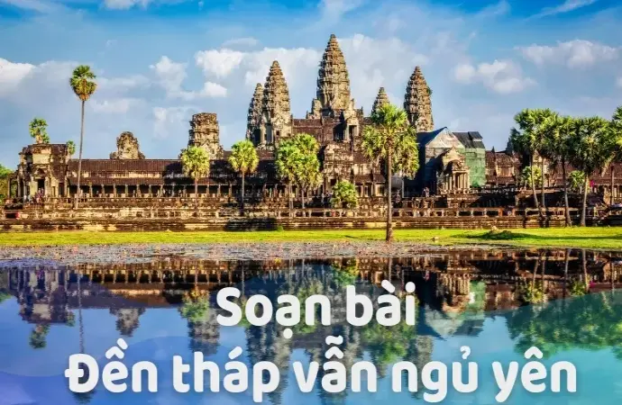 Soạn bài Đền tháp vẫn ngủ yên - Ngữ văn 9 - Cánh diều