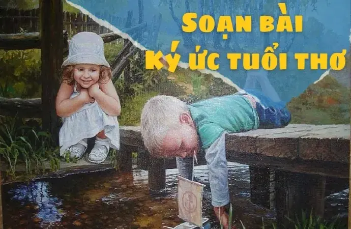 Soạn bài Kí ức tuổi thơ - Ngữ văn 9 - Chân trời sáng tạo