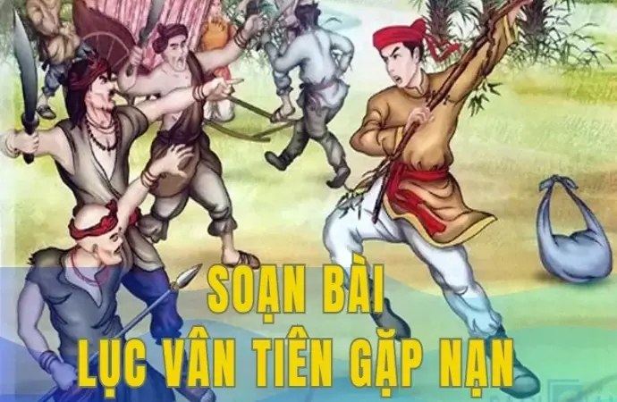 Soạn bài Tự đánh giá: Lục Vân Tiên gặp nạn - Ngữ văn 9 - Cánh diều