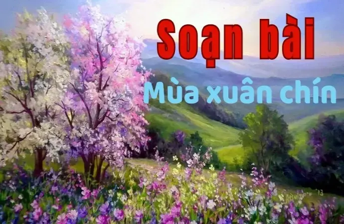 Soạn bài Mùa xuân chín - Ngữ văn 9 - Chân trời sáng tạo