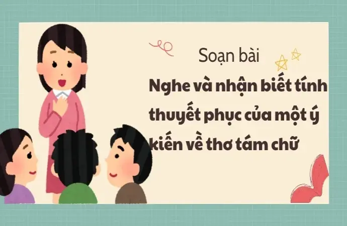 Soạn bài Nghe và nhận biết tính thuyết phục của một ý kiến về thơ tám chữ - Ngữ văn 9 - Cánh diều