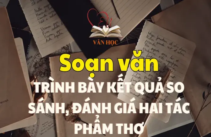 Soạn bài Trình bày kết quả so sánh, đánh giá hai tác phẩm thơ - Ngữ văn 12 tập 1 - Kết nối tri thức