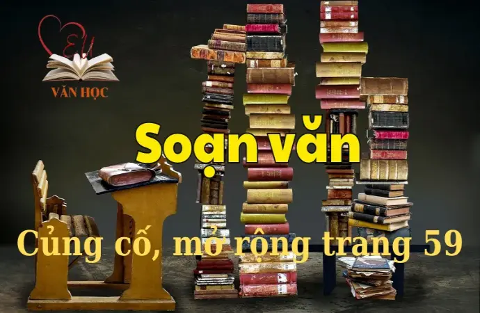 Soạn bài Củng cố, mở rộng trang 59 - Ngữ văn 12 tập 1 - Kết nối tri thức