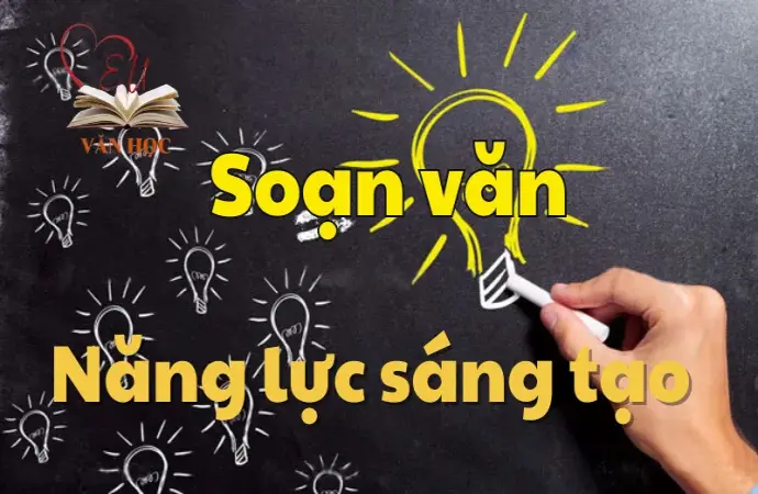 Soạn bài Năng lực sáng tạo - Ngữ văn 12 tập 1 - Kết nối tri thức