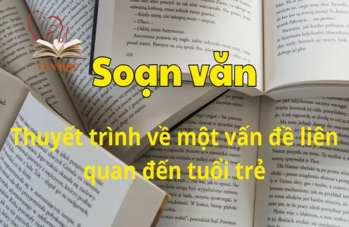 Soạn bài Thuyết trình về một vấn đề liên quan đến tuổi trẻ - Ngữ văn 12 tập 1 - Kết nối tri thức
