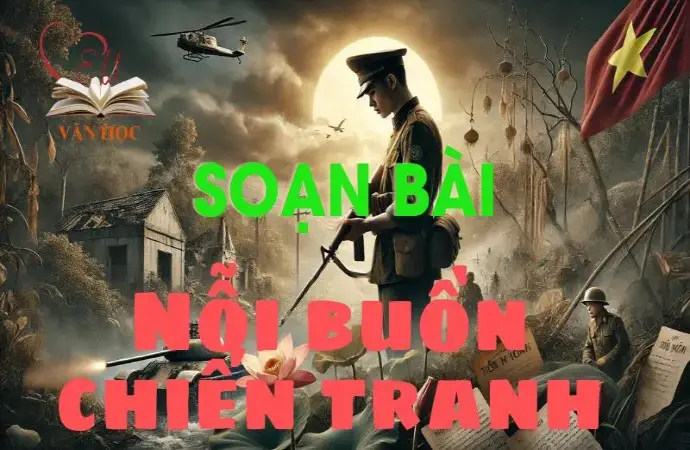 Soạn bài Nỗi buồn chiến tranh - Ngữ văn 12 tập 1 - Kết nối tri thức 