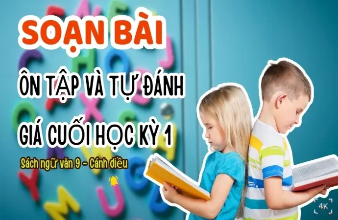 Soạn bài Ôn tập và tự đánh giá cuối học kì 1 - Ngữ văn 9 - Cánh diều