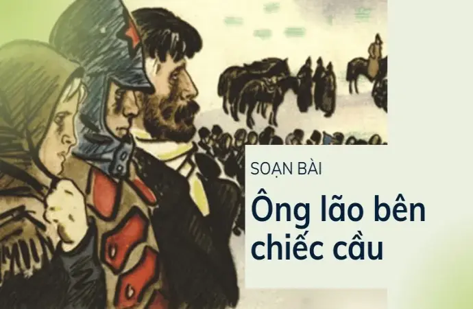 Soạn bài Ông lão bên chiếc cầu - Ngữ văn 9 - Cánh diều