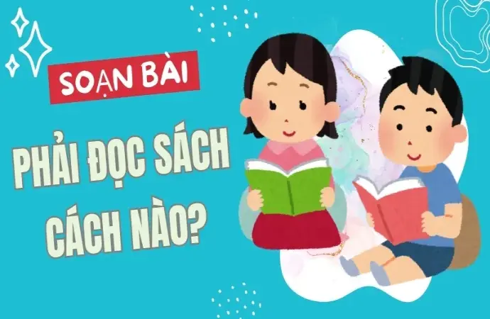 Soạn bài Tự đánh giá: Phải đọc sách cách nào? - Ngữ văn 9 - Cánh Diều