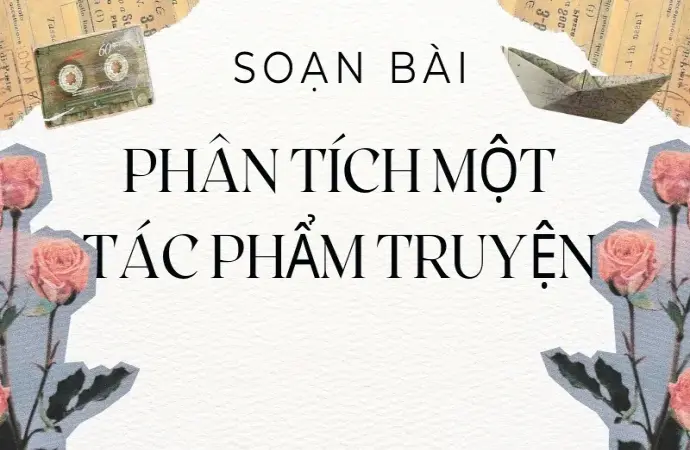 Soạn bài Phân tích một tác phẩm truyện - Ngữ văn 9 - Cánh diều