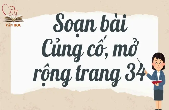 Soạn bài Củng cố, mở rộng trang 34 - Kết nối tri thức Lớp 9